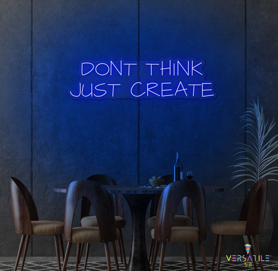 Don't Think Just Create Neon Sign