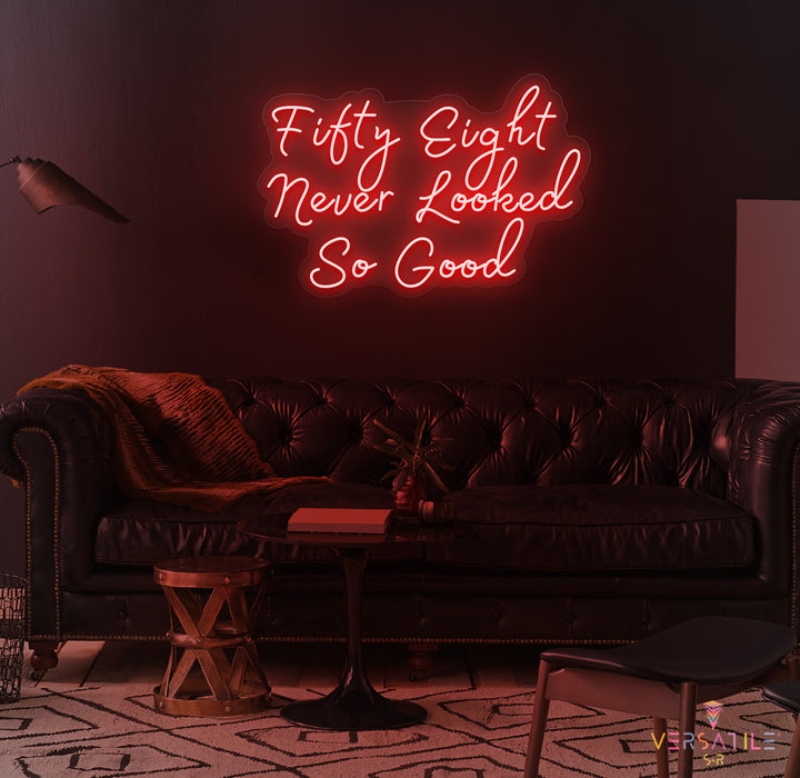 Fifty Eight Never Looked So Good Birthday Neon Sign