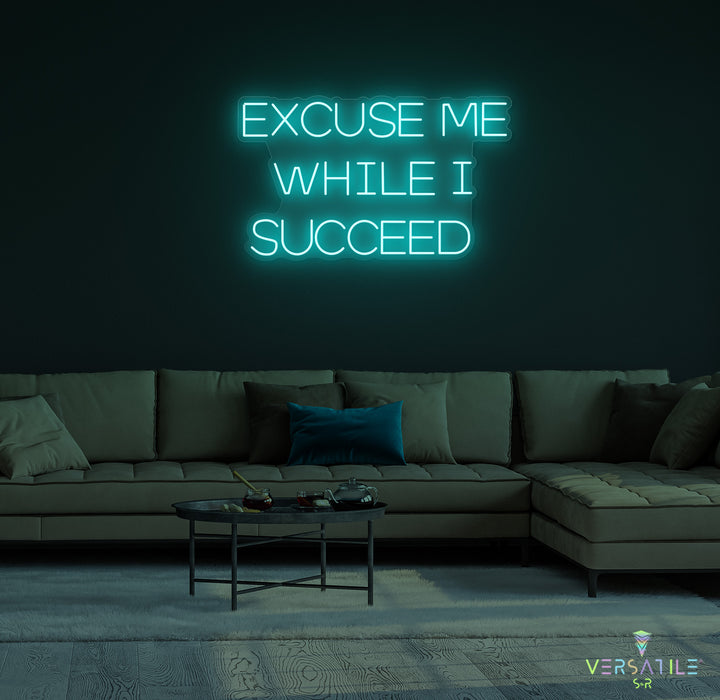 Excuse Me While I Succeed Neon Sign