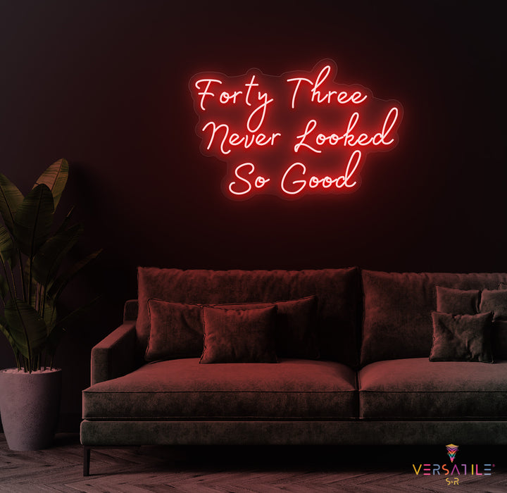 Forty Three Never Looked So Good Birthday Neon Sign