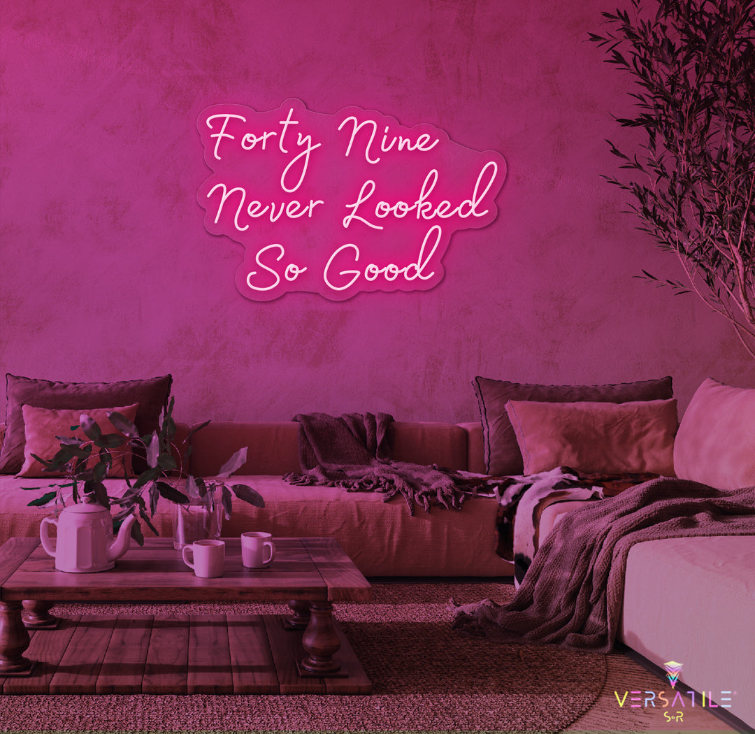 Forty Nine Never Looked So Good Birthday Neon Sign