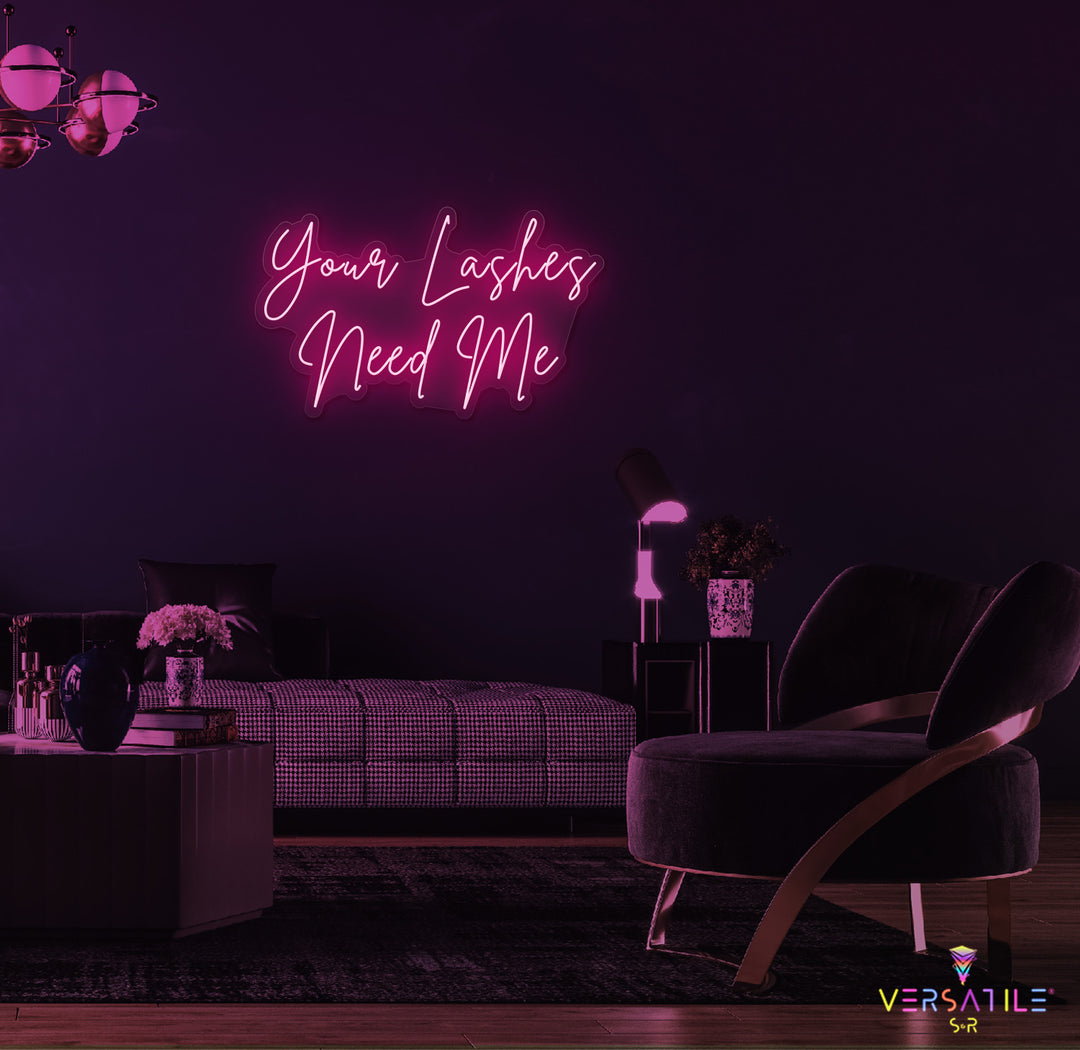 Your Lashes Needs Me Neon Sign