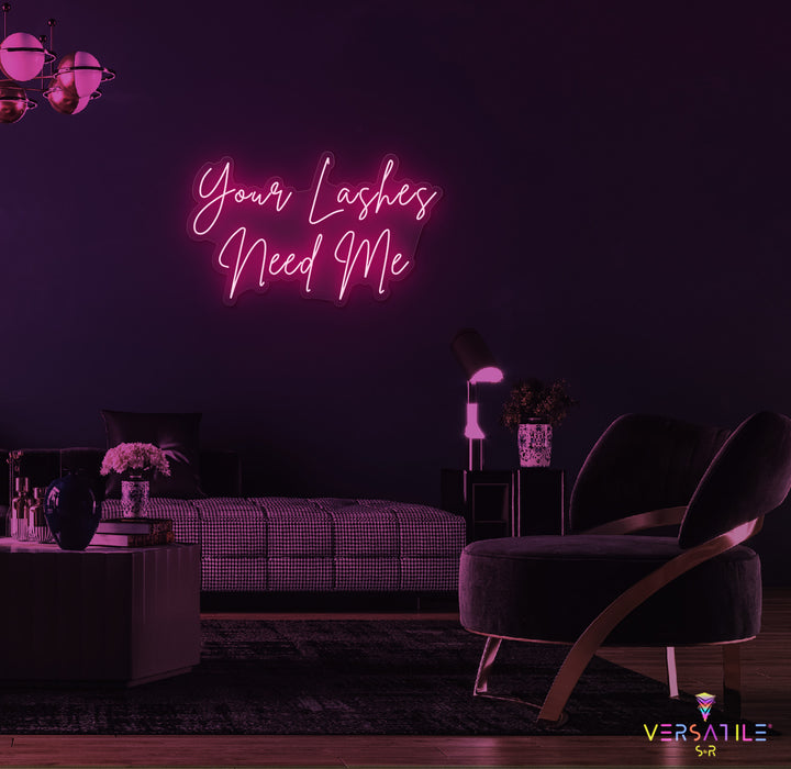 Your Lashes Needs Me Neon Sign