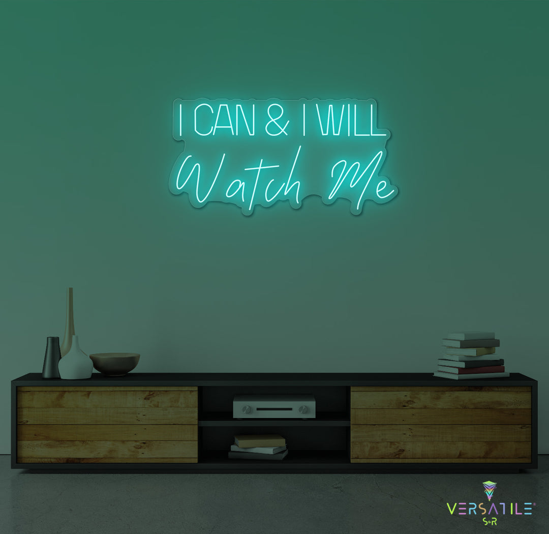 I Can And I Will WATCH ME Neon Sign