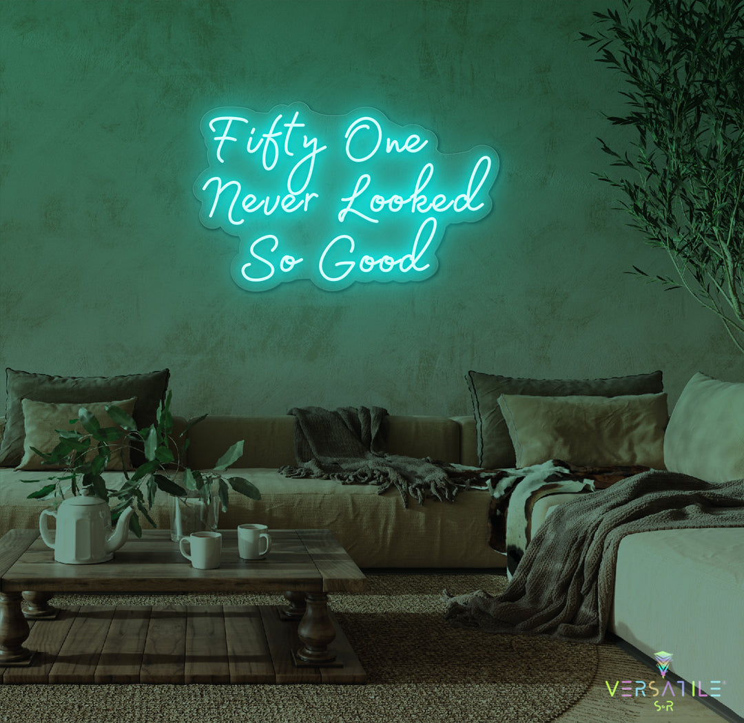Fifty One Never Looked So Good Birthday Neon Sign