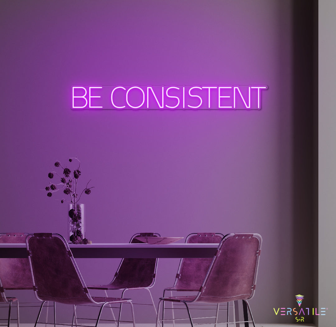 Be Consistent Neon Sign