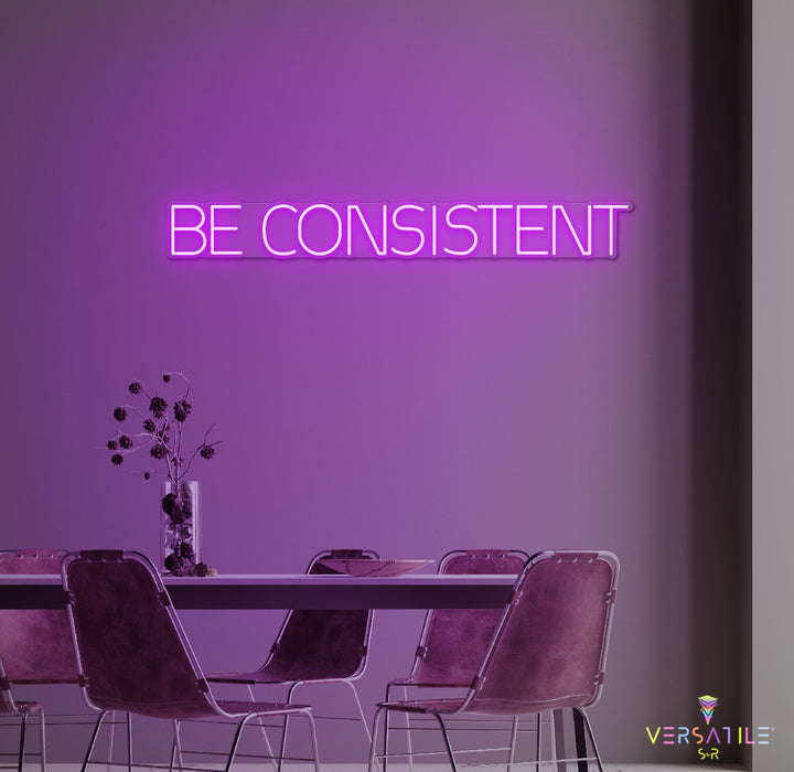 Be Consistent Neon Sign