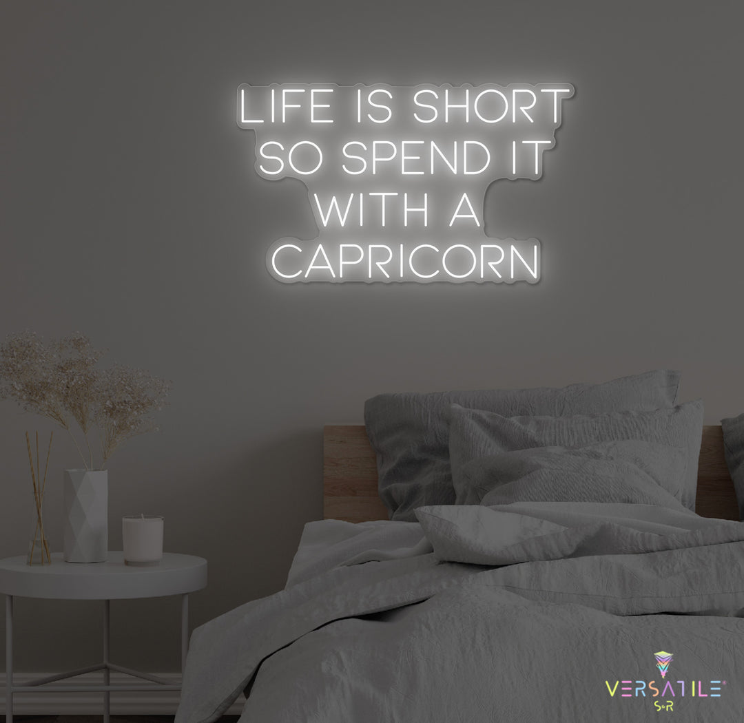 Life Is Short So Spend It With A Capricorn Neon Sign