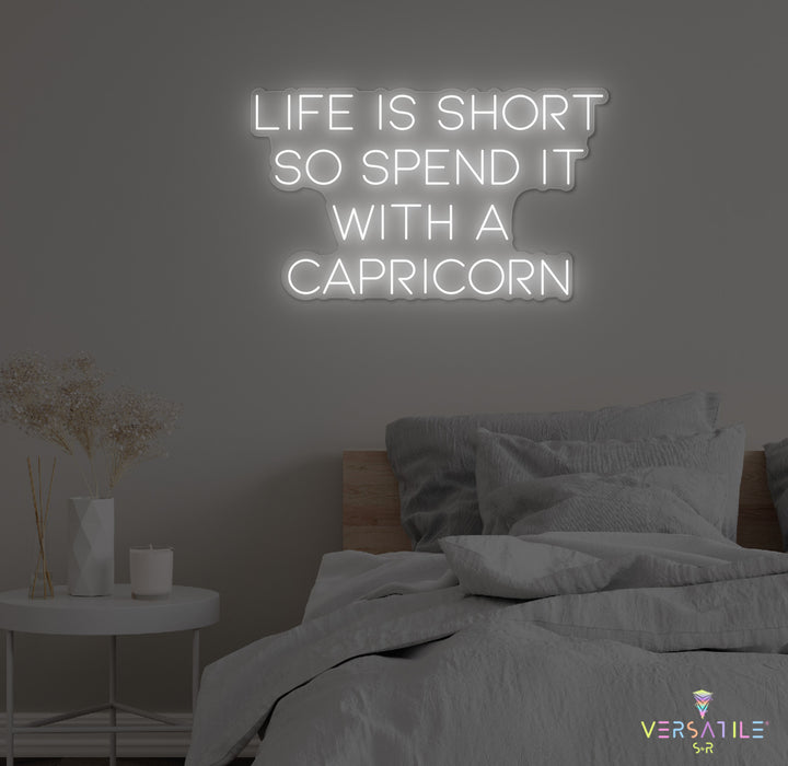 Life Is Short So Spend It With A Capricorn Neon Sign