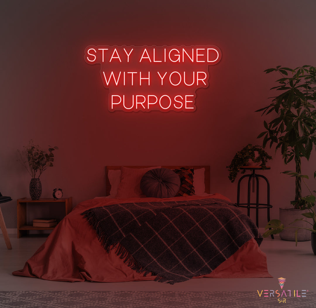 Stay Aligned With Your Purpose Neon Sign