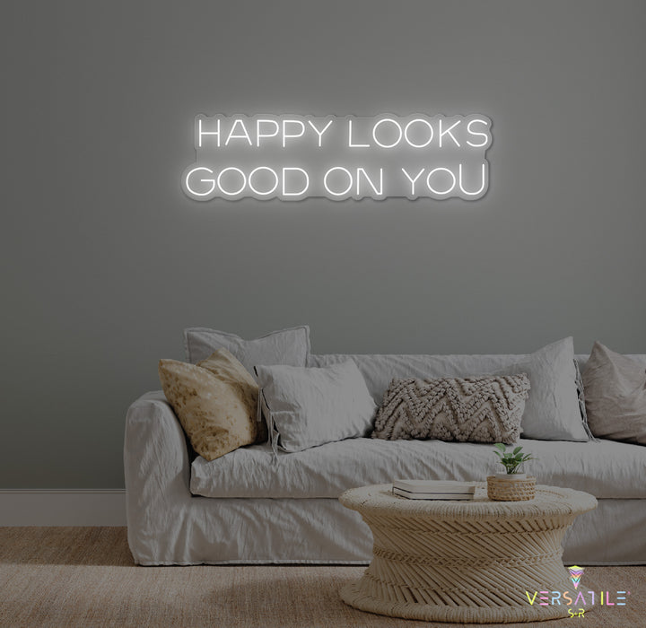 Happy Looks Good On You Neon Sign