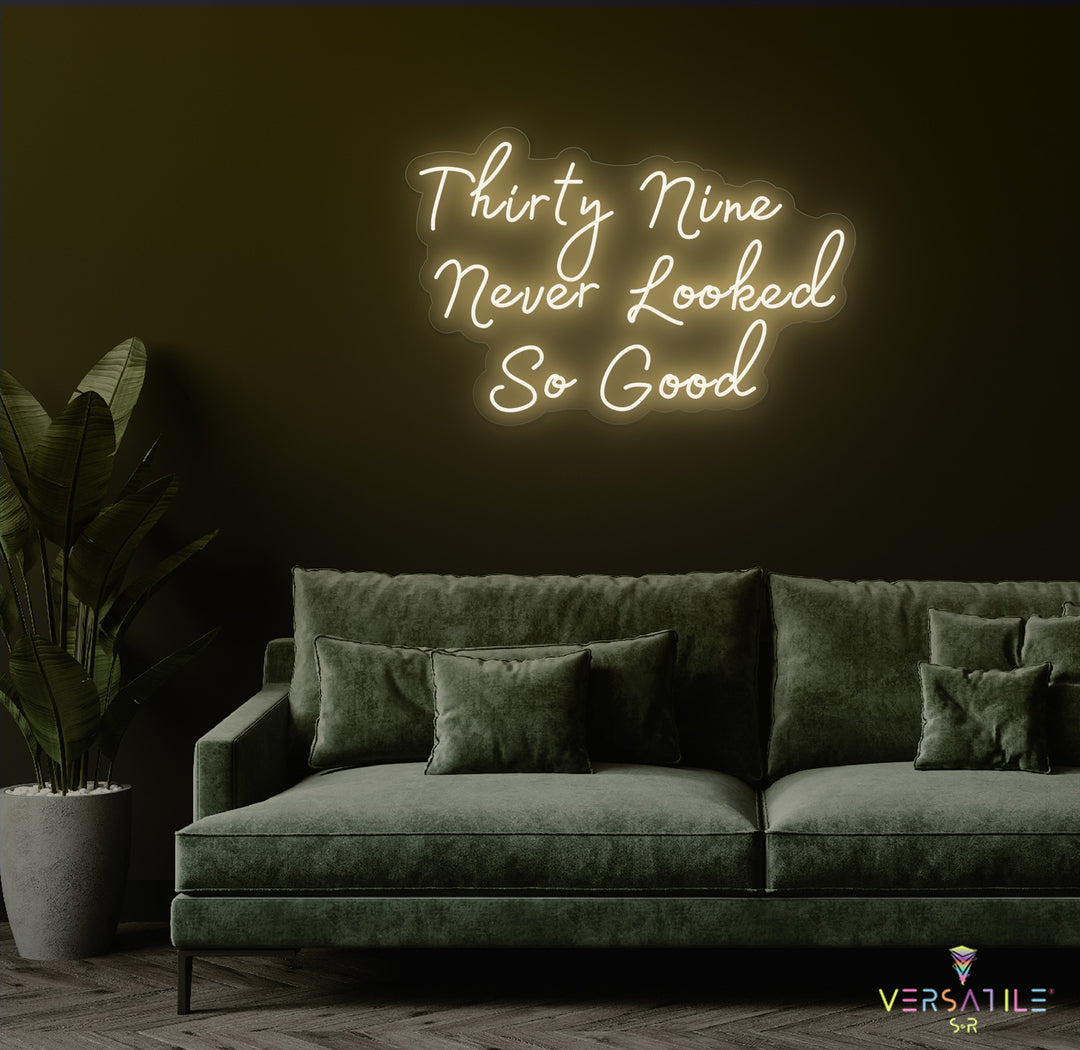 Thirty Nine Never Looked So Good Birthday Neon Sign