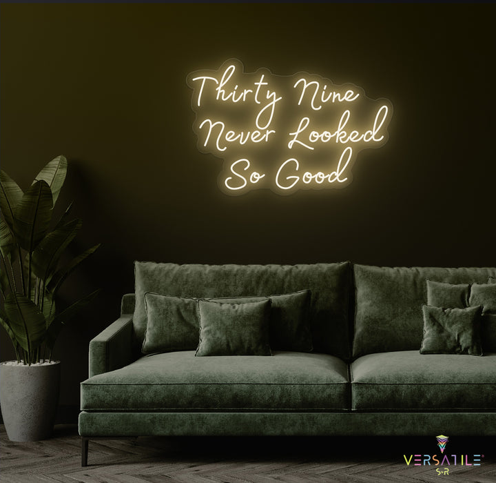 Thirty Nine Never Looked So Good Birthday Neon Sign