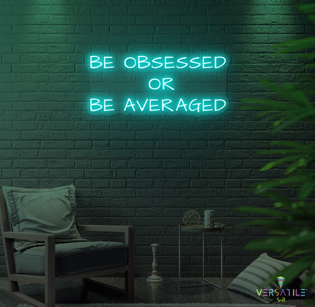 Be Obsessed or Be Averaged Neon Sign