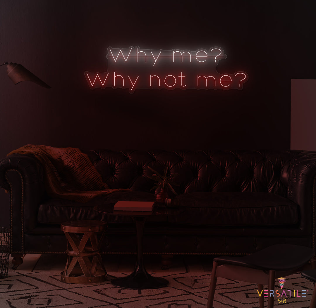Why Me? Why Not Me? Neon Sign