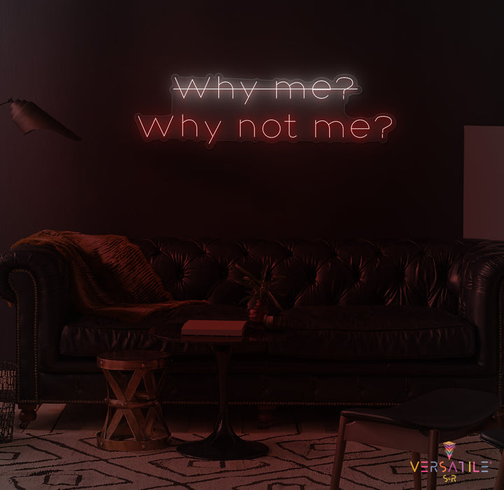 Why Me? Why Not Me? Neon Sign