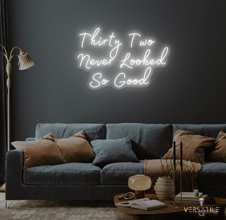 Thirty Two Never Looked So Good Birthday Neon Sign
