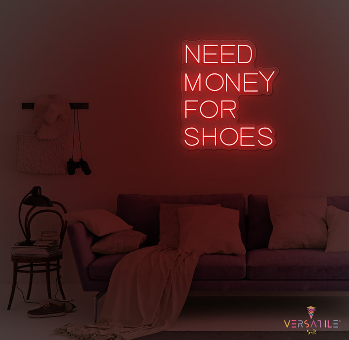 Need Money For Shoes Neon Sign