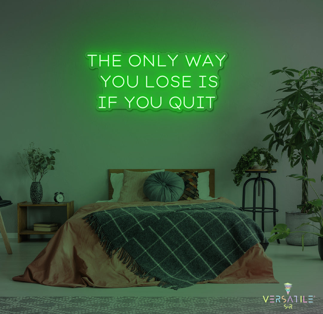 The Only Way You Lose Is If You Quit Neon Sign