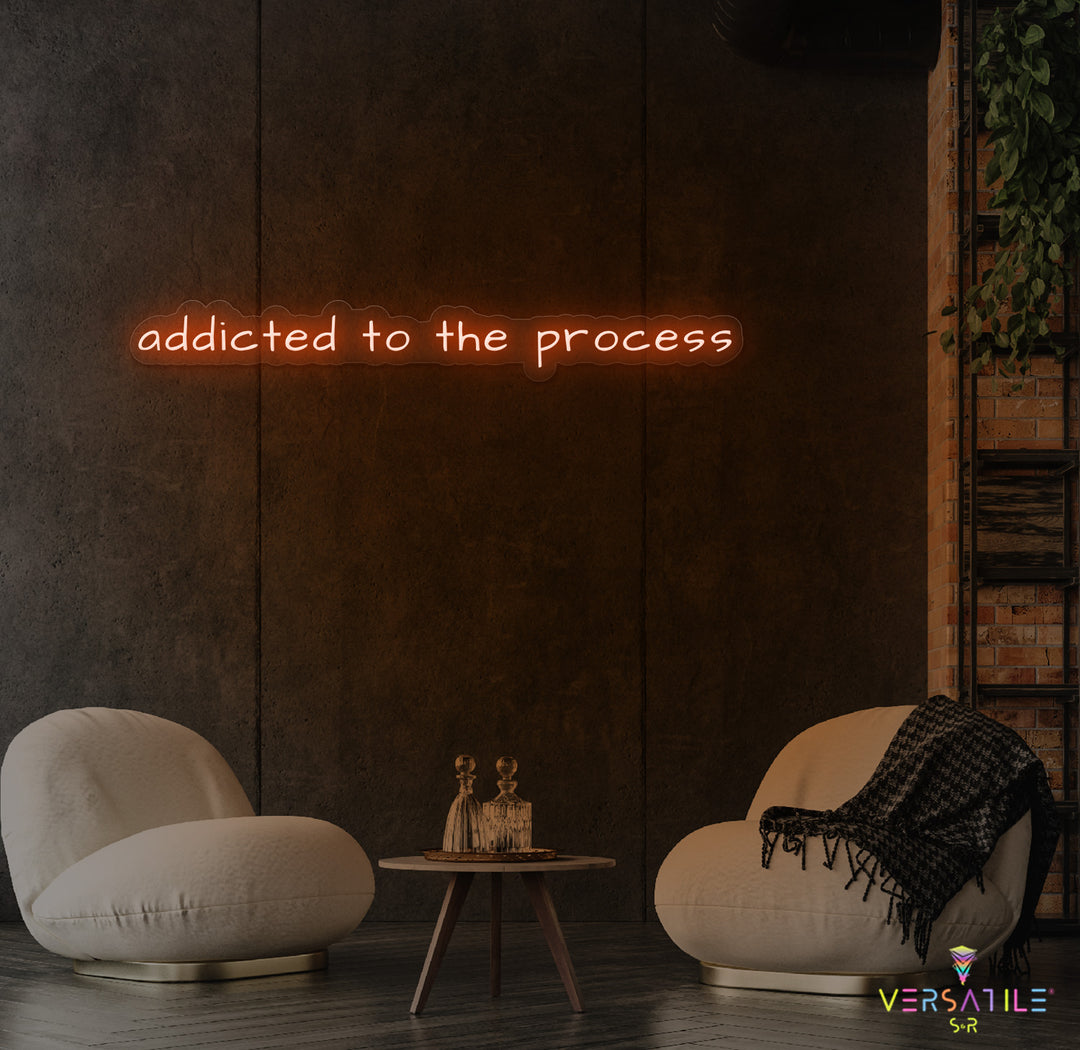 Addicted To The Process Neon Sign