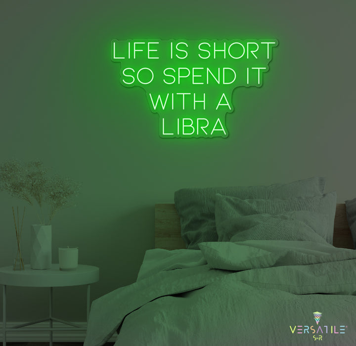 Life Is Short So Spend It With A Libra Neon Sign