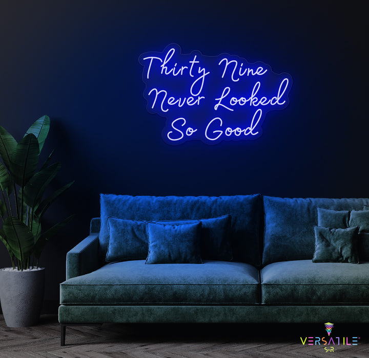 Thirty Nine Never Looked So Good Birthday Neon Sign