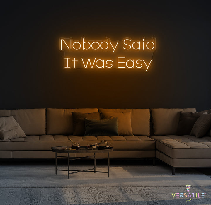 Nobody Said It Was Easy Neon Sign