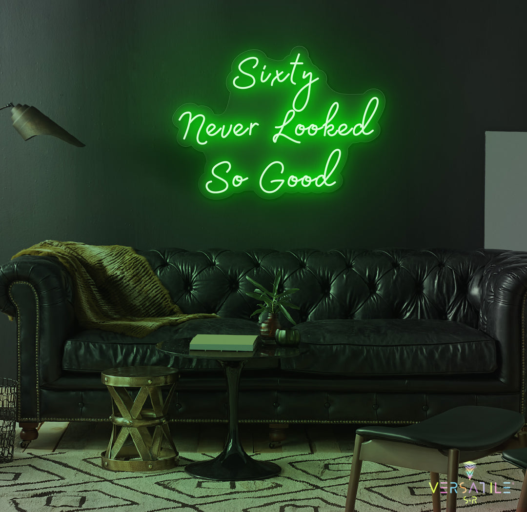 Sixty Never Looked So Good Birthday Neon Sign