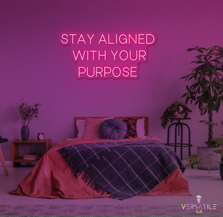 Stay Aligned With Your Purpose Neon Sign