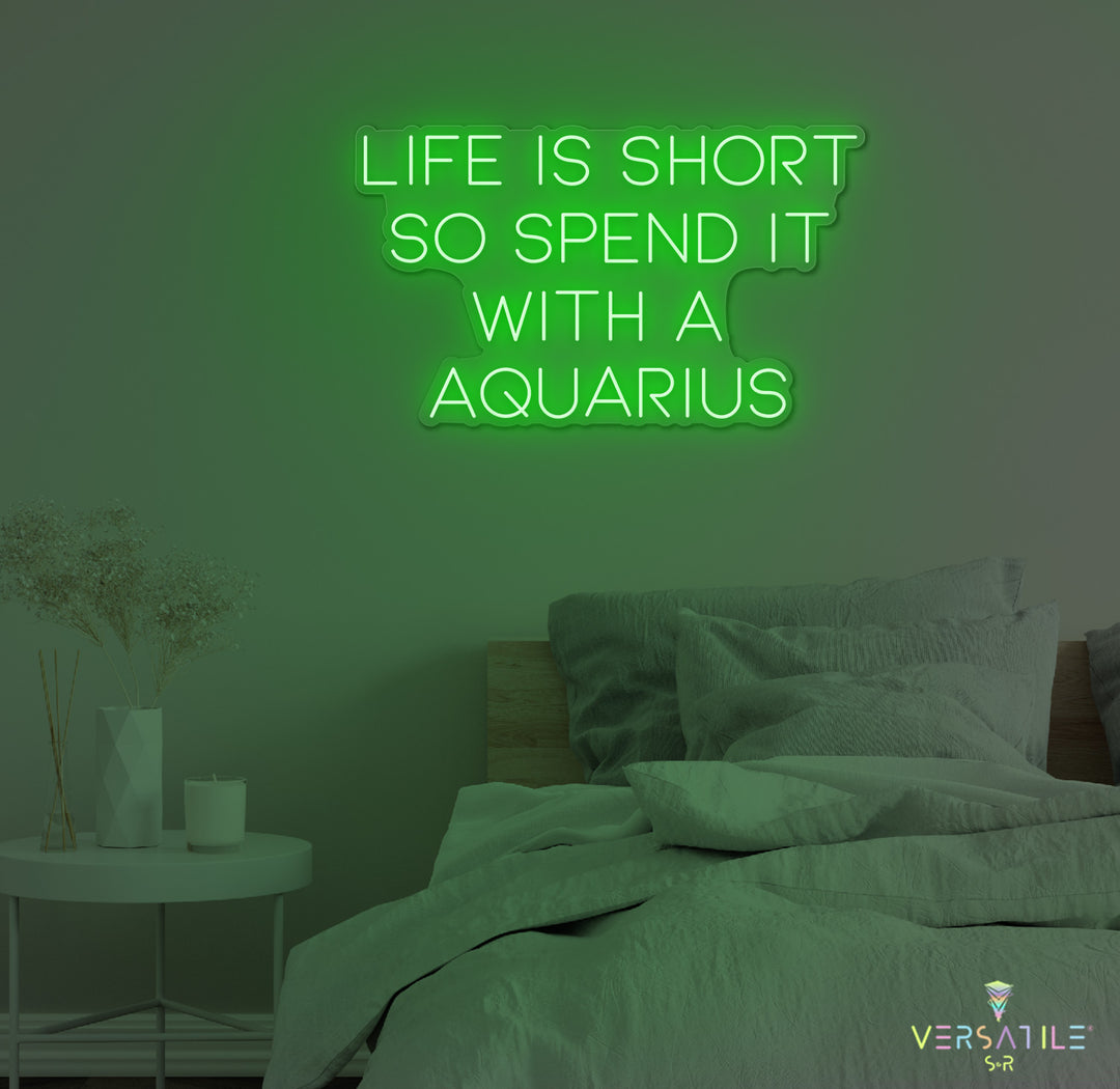 Life Is Short So Spend It With A Aquarius Neon Sign