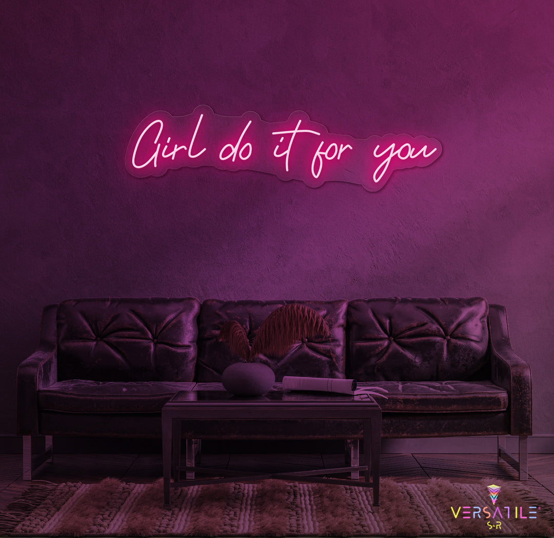 Girl Do It For You Neon Sign