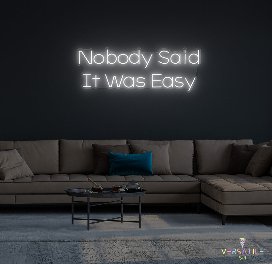 Nobody Said It Was Easy Neon Sign