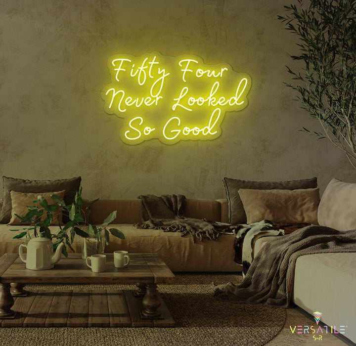 Fifty Four Never Looked So Good Birthday Neon Sign