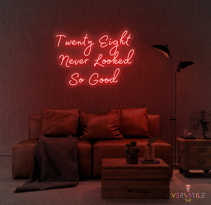 Twenty Eight Never Looked So Good Birthday Neon Sign