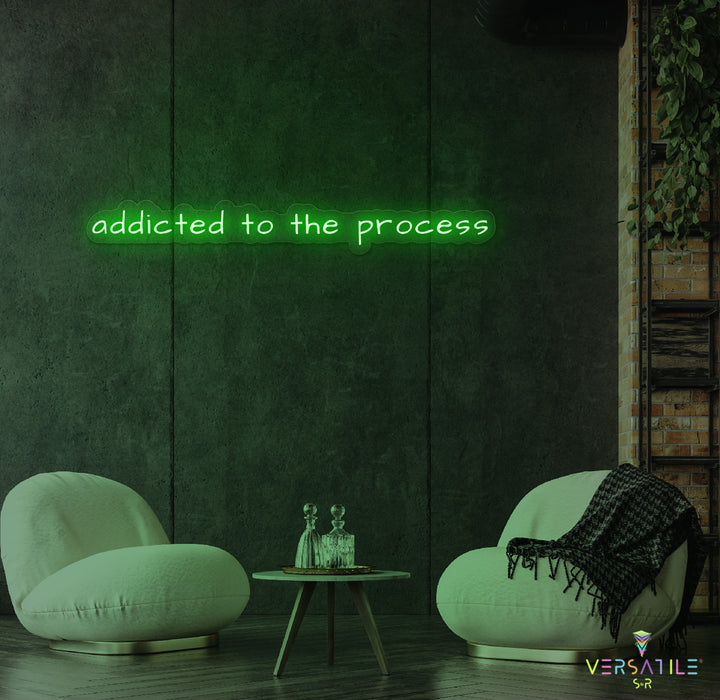 Addicted To The Process Neon Sign
