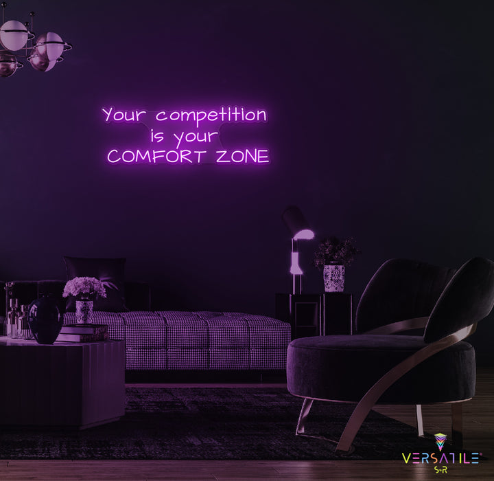 Your Competition Is Your Comfort Zone Neon Sign