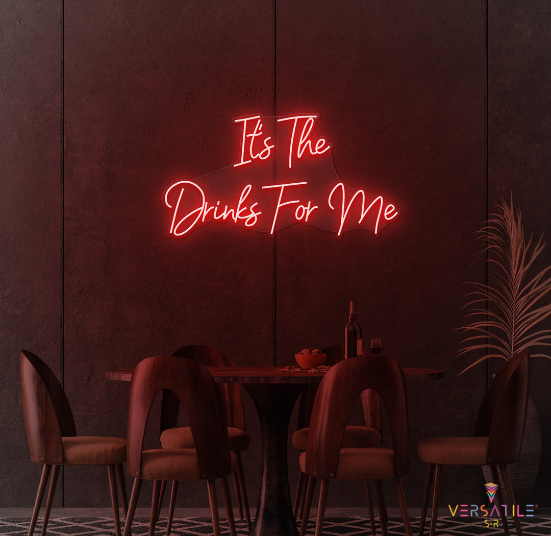 It's the Drinks for Me Neon Sign