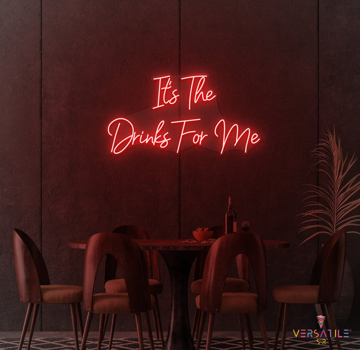 It's the Drinks for Me Neon Sign