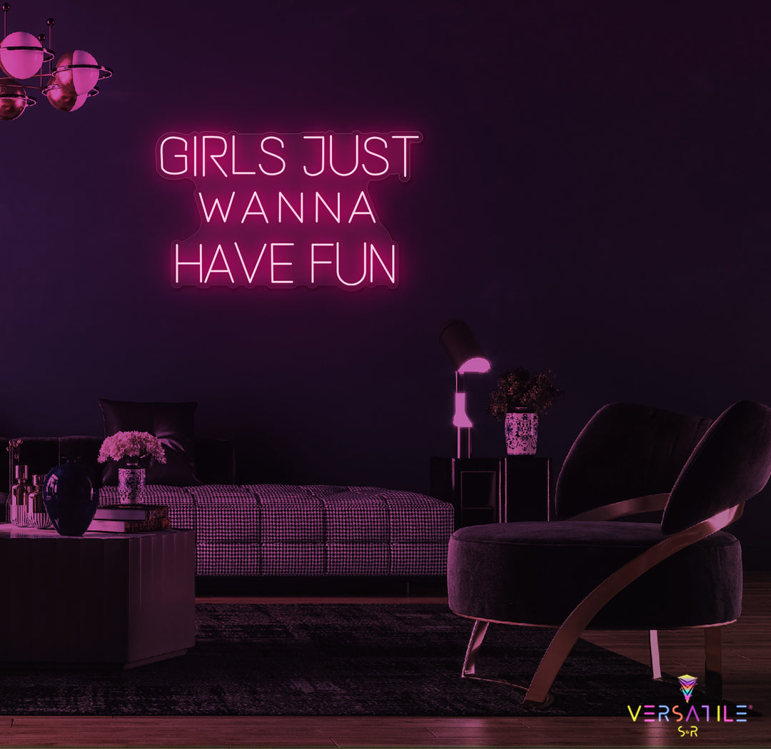 Girls Just Wanna Have Fun Neon Sign