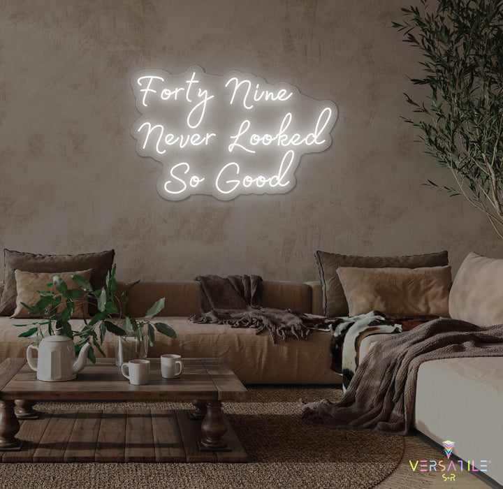 Forty Nine Never Looked So Good Birthday Neon Sign