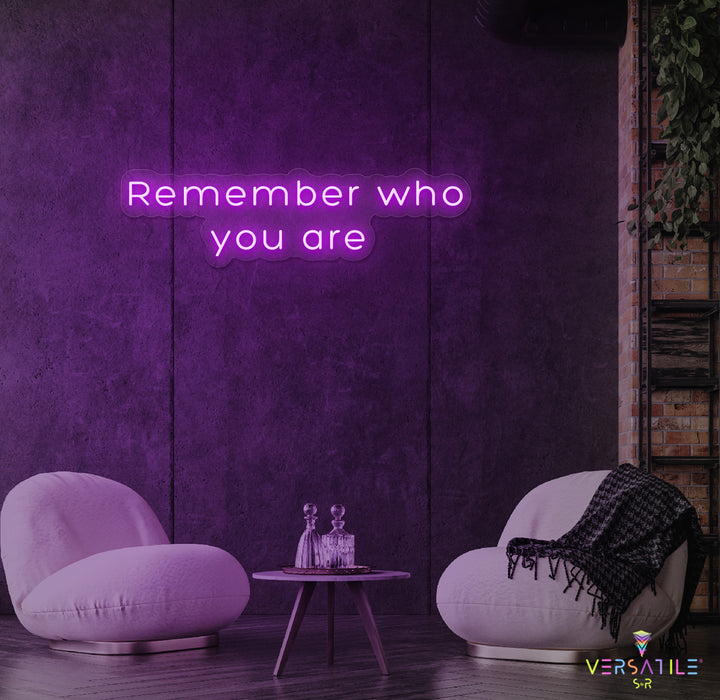 Remember Who You Are Neon Sign