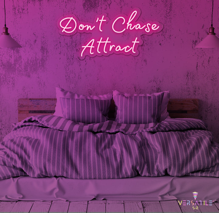 Don’t Chase Attract Neon Sign