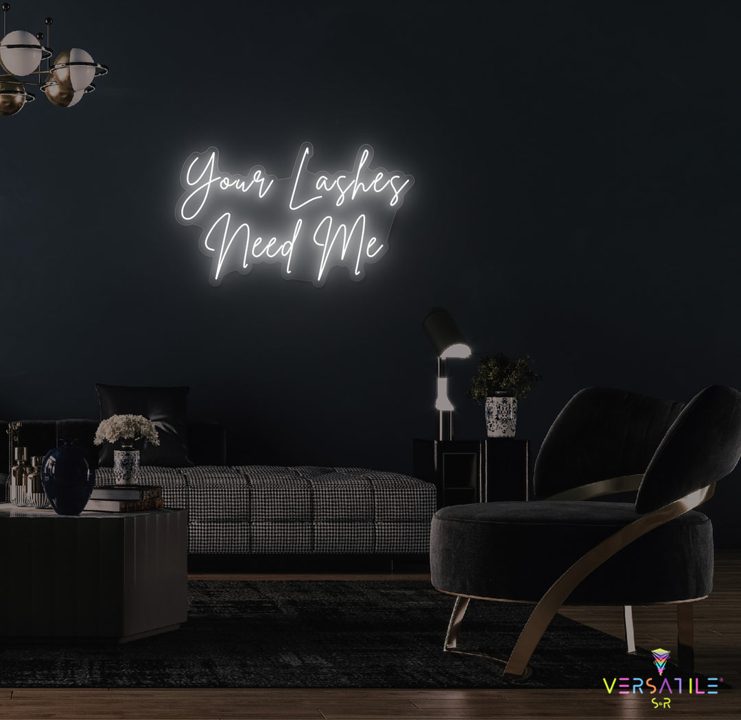 Your Lashes Needs Me Neon Sign