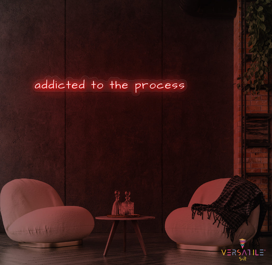 Addicted To The Process Neon Sign