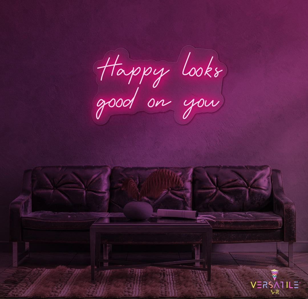 Happy Looks Good On You Neon Sign
