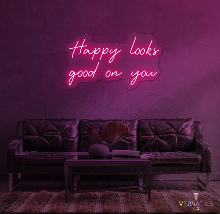 Happy Looks Good On You Neon Sign