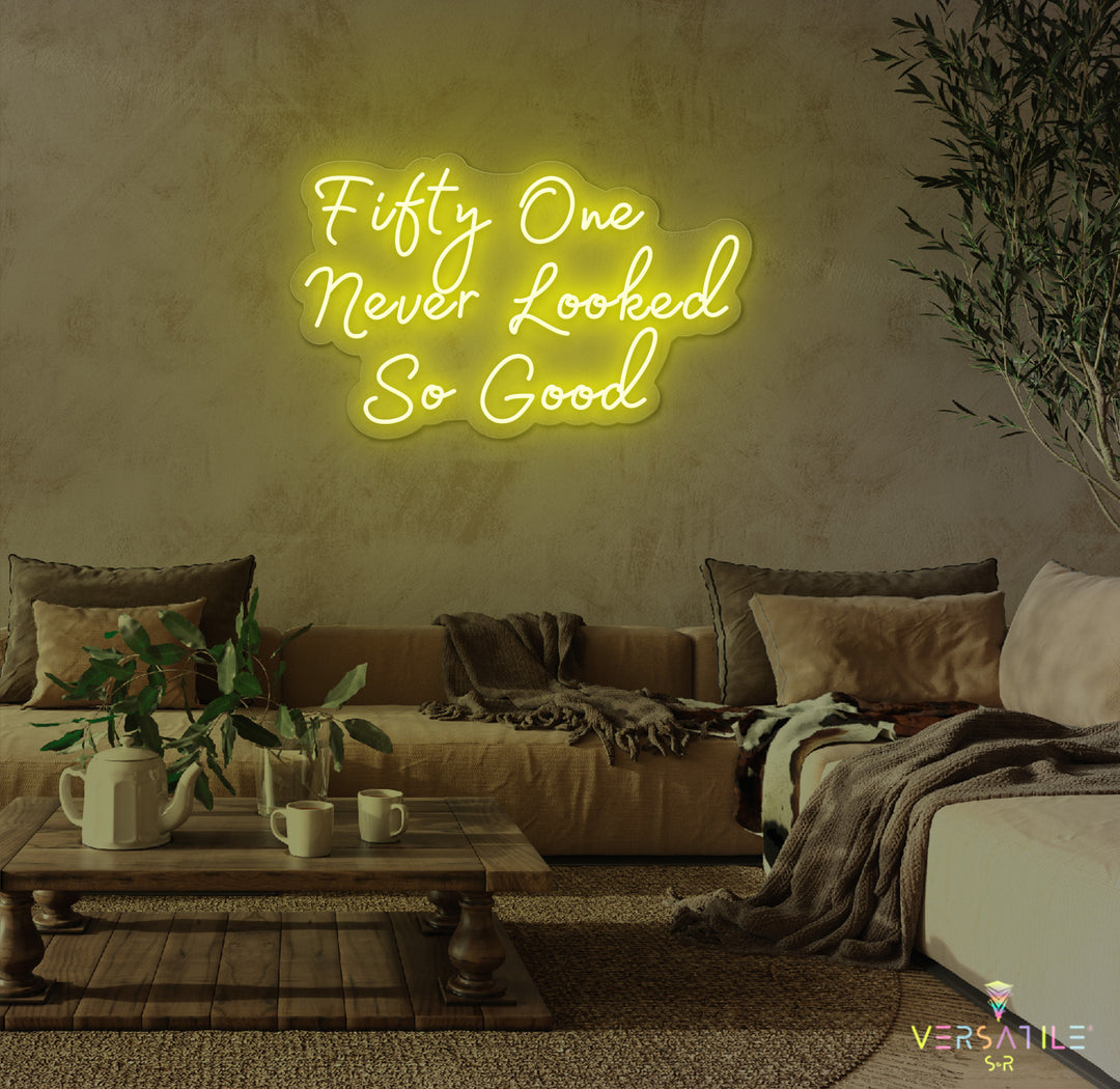 Fifty One Never Looked So Good Birthday Neon Sign