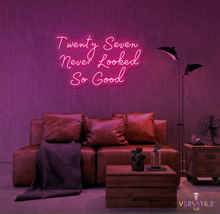 Twenty Seven Never Looked So Good Birthday Neon Sign