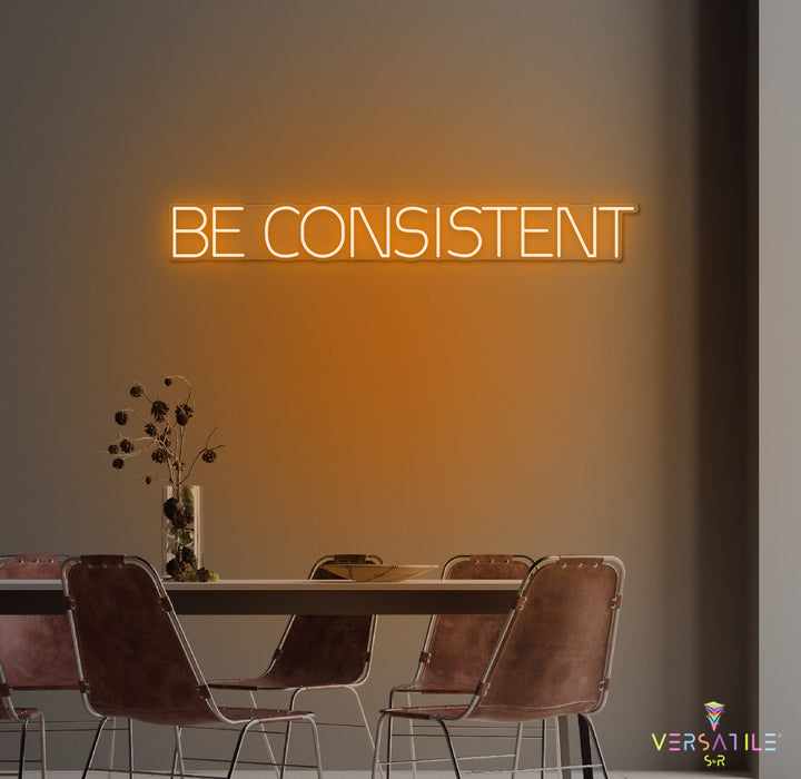 Be Consistent Neon Sign