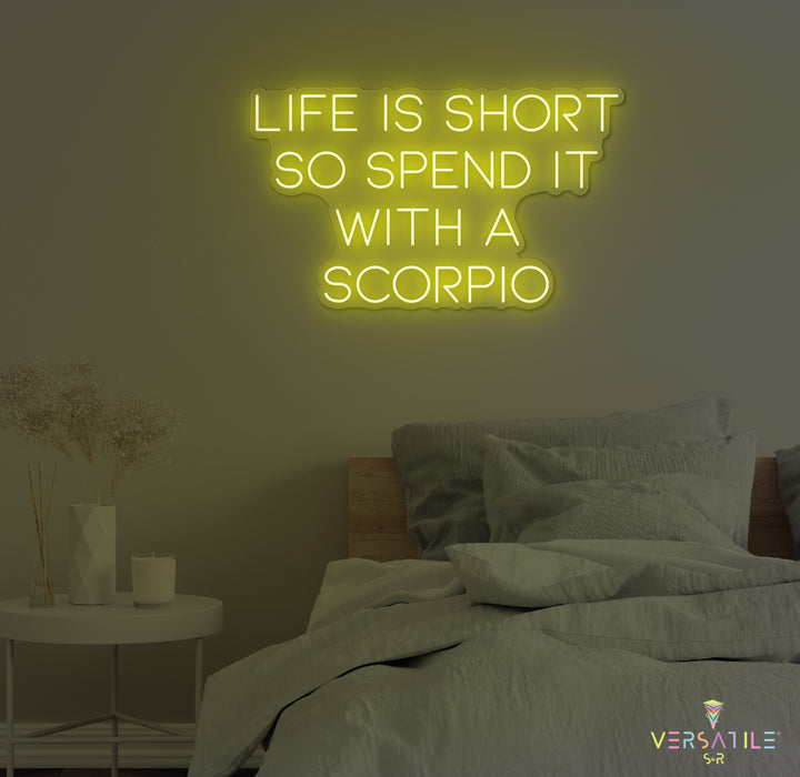 Life Is Short So Spend It With A Scorpio Neon Sign